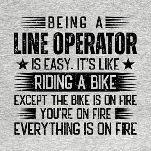 Being A Line Operator Is Easy T-Shirt